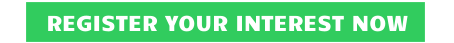 REGISTER YOUR INTEREST NOW