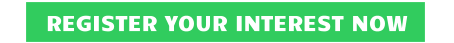 REGISTER YOUR INTEREST NOW
