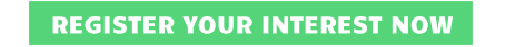REGISTER YOUR INTEREST NOW