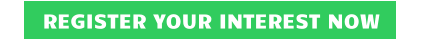 REGISTER YOUR INTEREST NOW